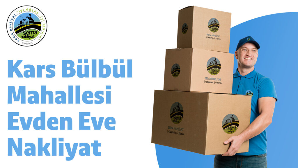 Kars Bülbül Mahallesi Evden Eve Nakliyat