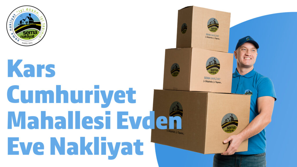 Kars Cumhuriyet Mahallesi Evden Eve Nakliyat