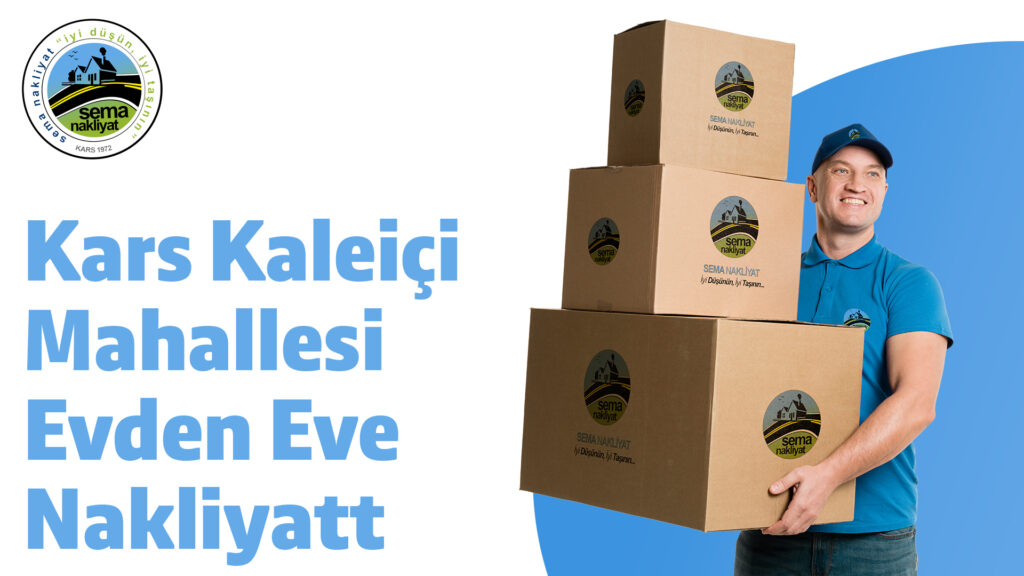 Kars Kaleiçi Mahallesi Evden Ev Nakliyat